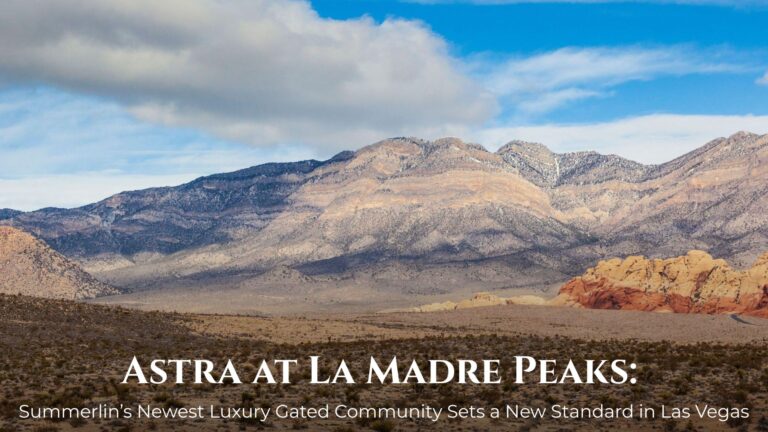 Astra at La Madre Peaks: Summerlin’s Newest Luxury Gated Community Sets a New Standard in Las Vegas